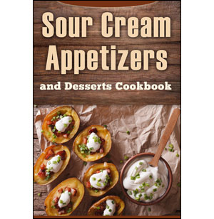 Sour Cream Appetizers and Desserts Cookbook